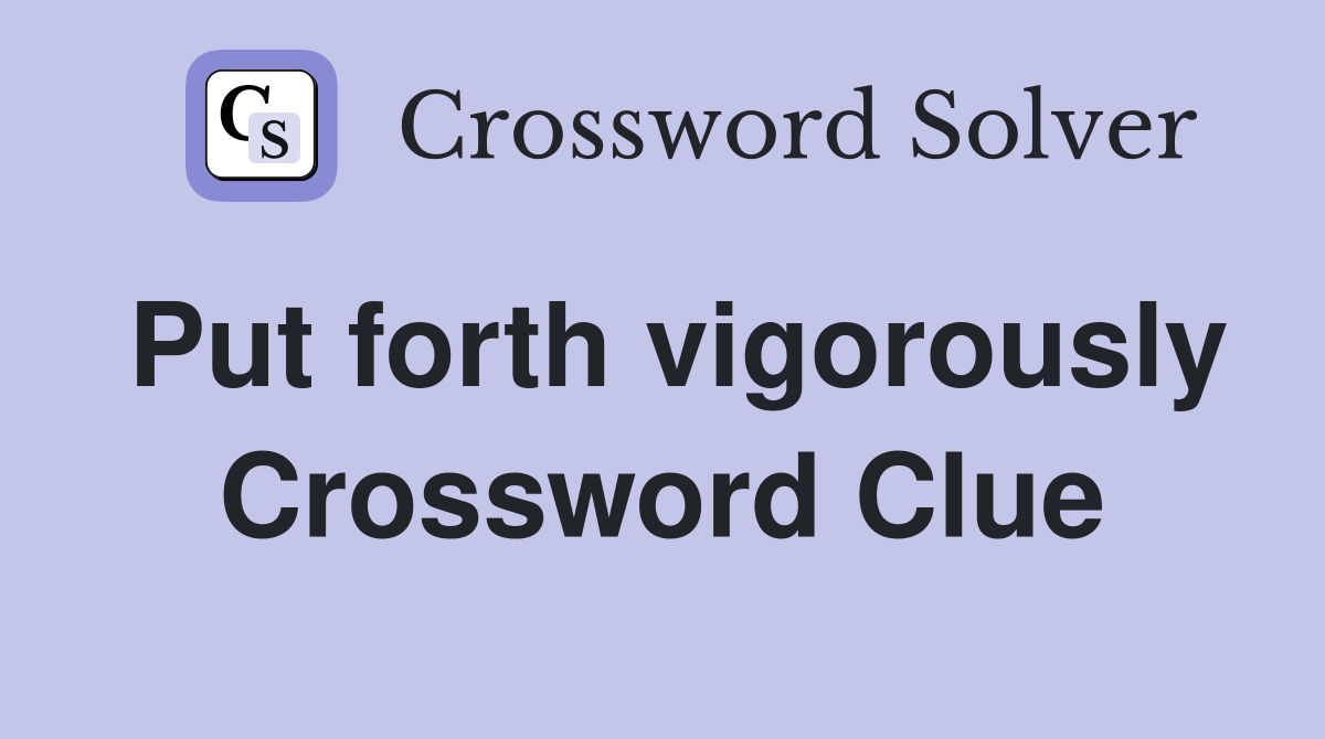 Put forth vigorously Crossword Clue