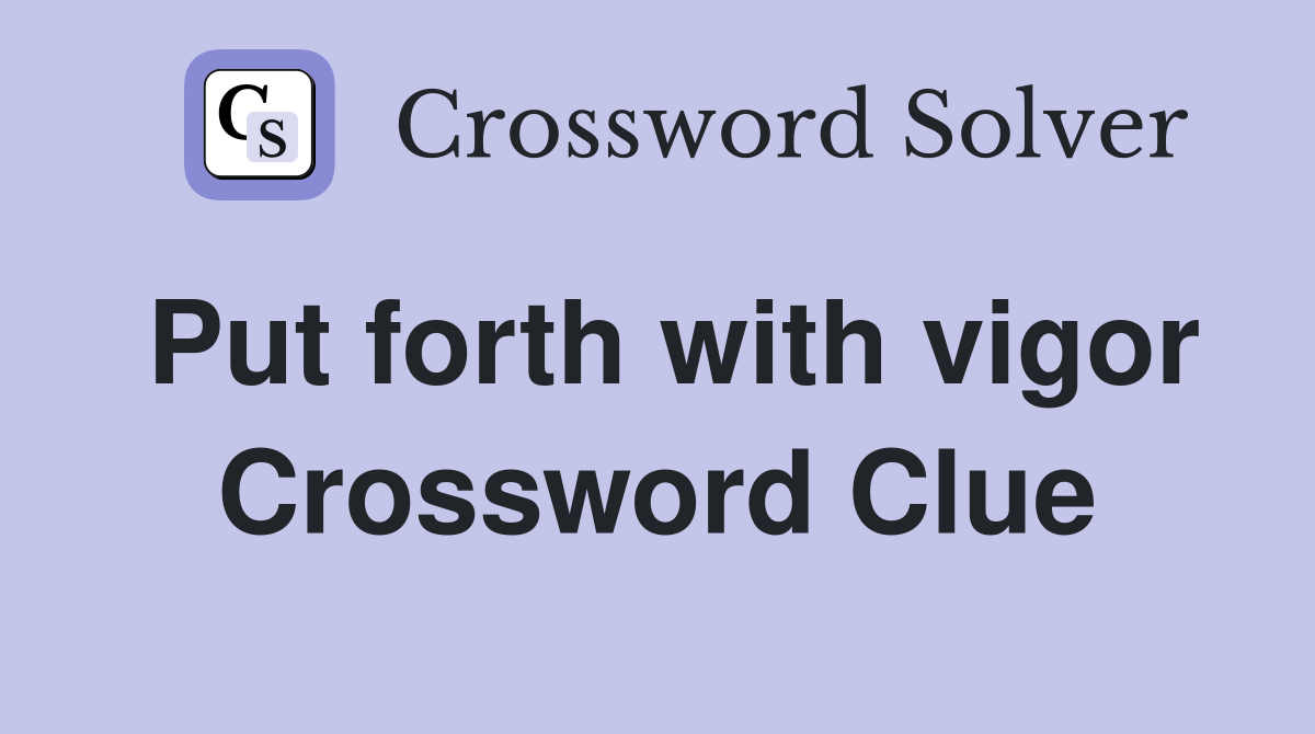 Put forth with vigor Crossword Clue