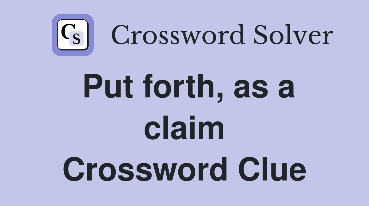 Put forth, as a claim Crossword Clue
