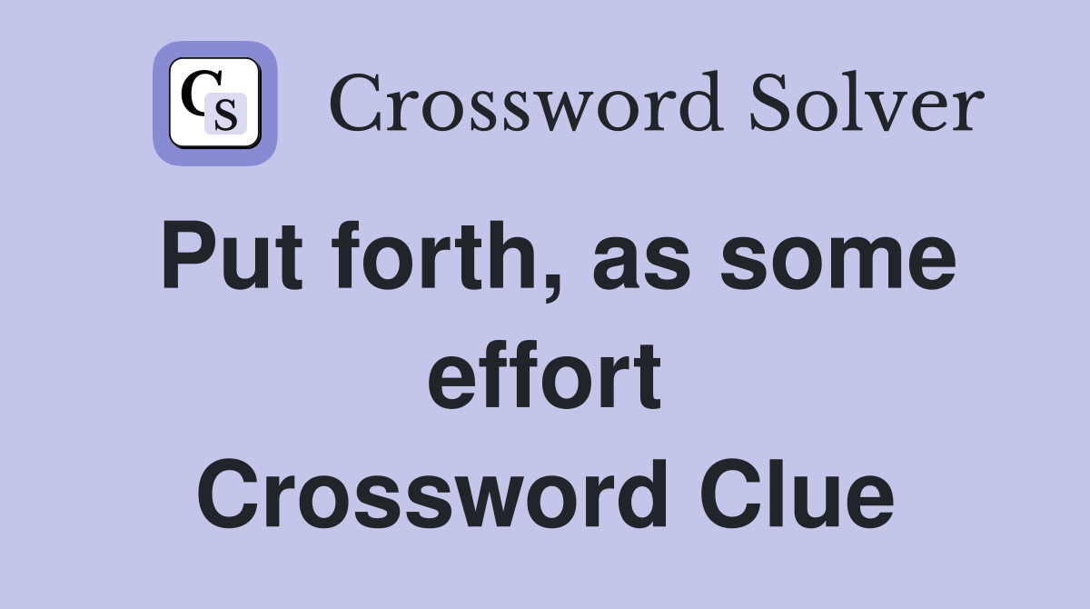 Put forth, as some effort Crossword Clue