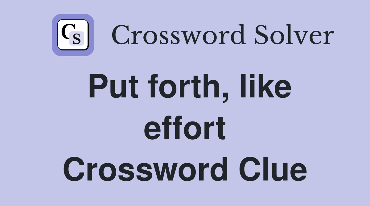 Put forth, like effort Crossword Clue