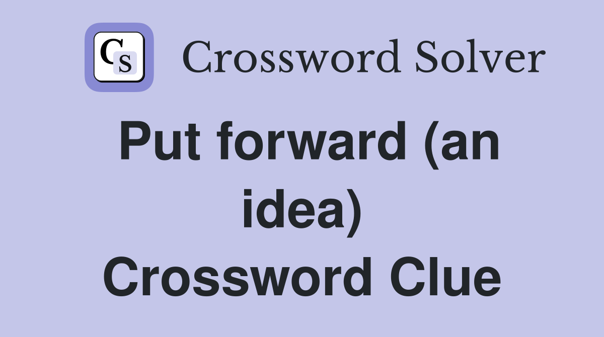 Put forward (an idea) Crossword Clue