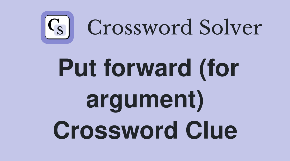 Put forward (for argument) Crossword Clue