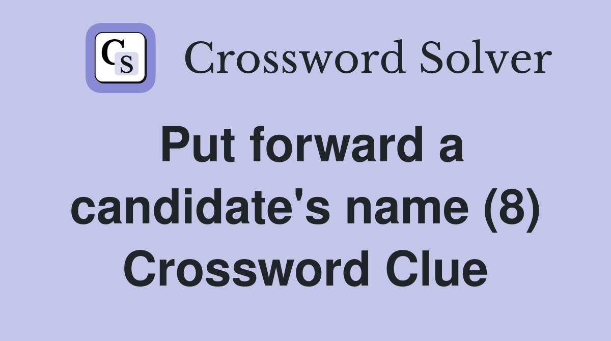 Put forward a candidate's name (8) Crossword Clue