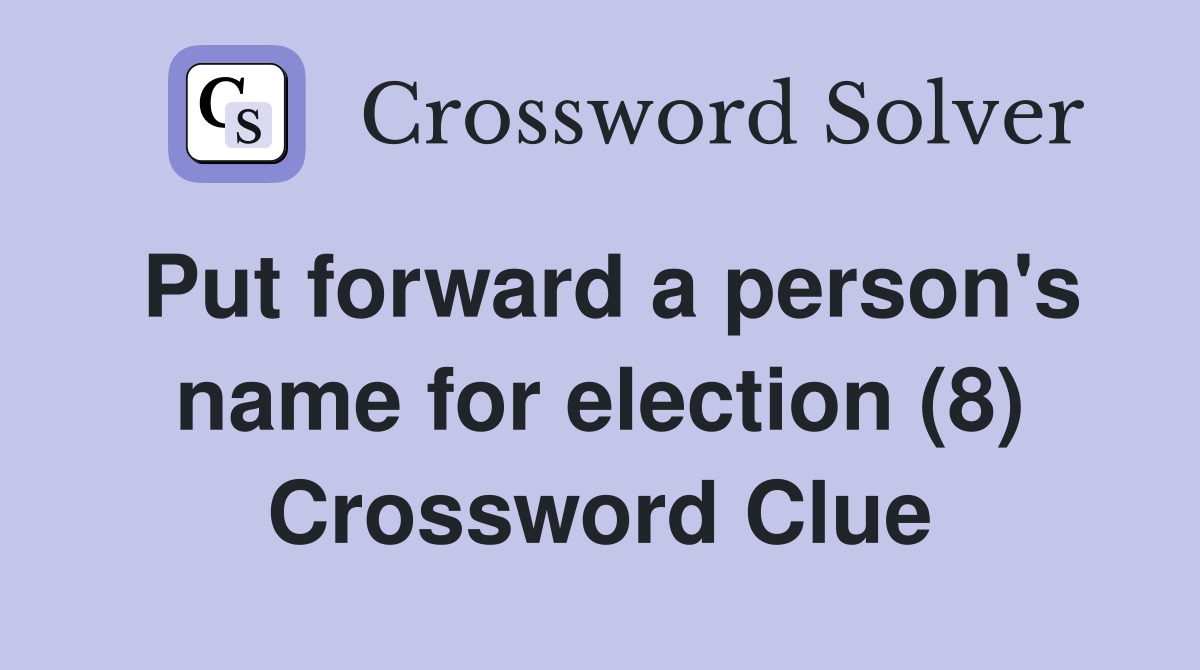 Put forward a person's name for election (8) Crossword Clue