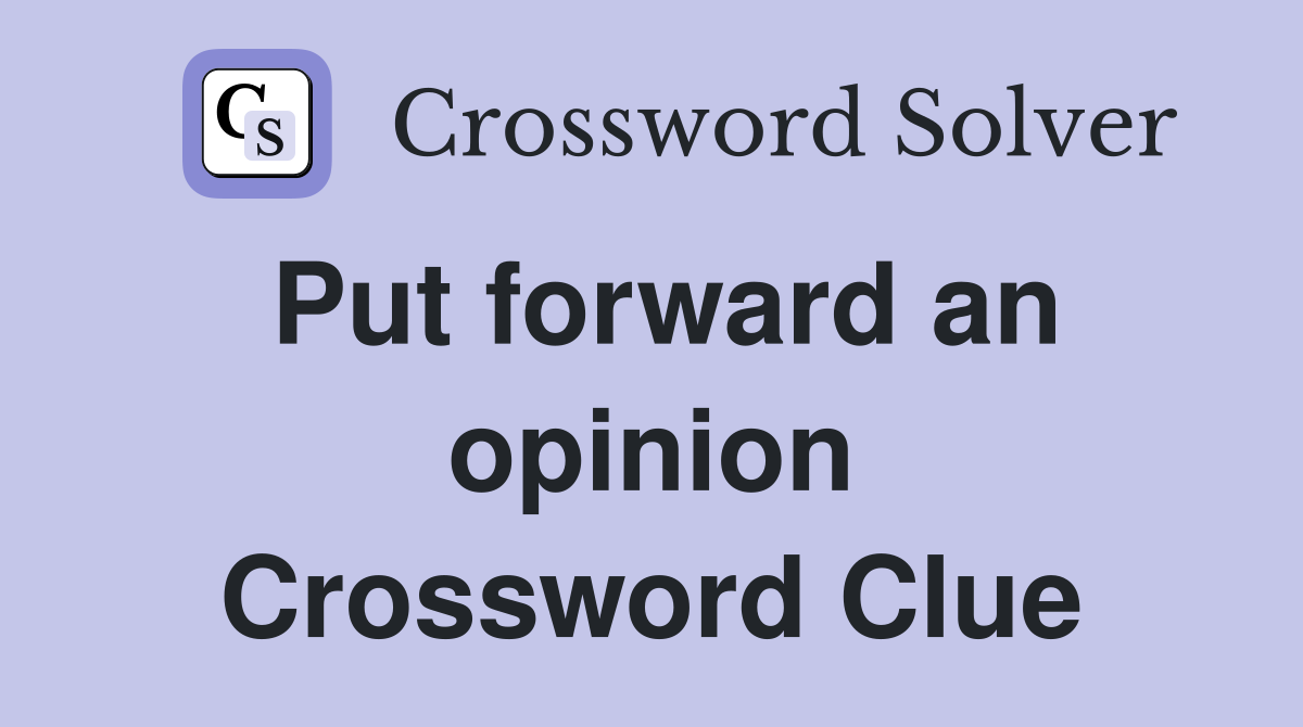 Put forward an opinion Crossword Clue
