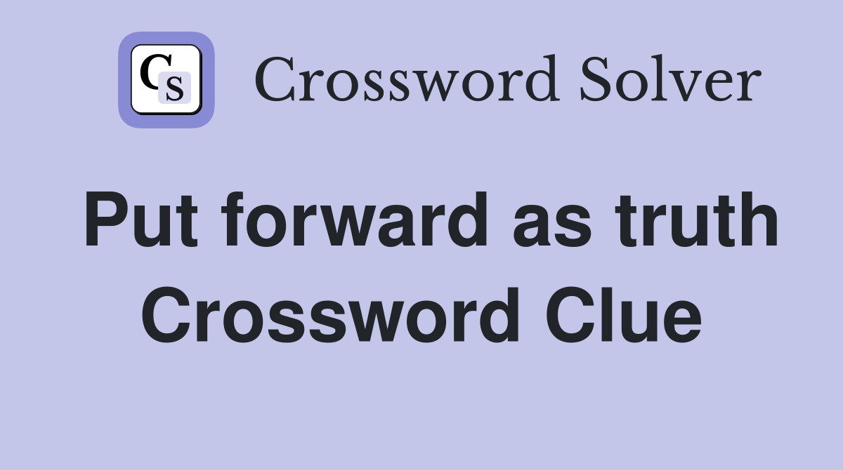 Put forward as truth Crossword Clue