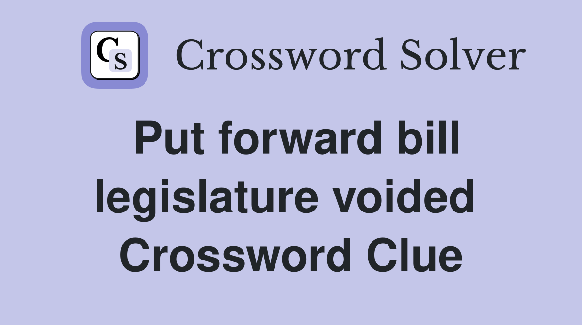 Put forward bill legislature voided  Crossword Clue