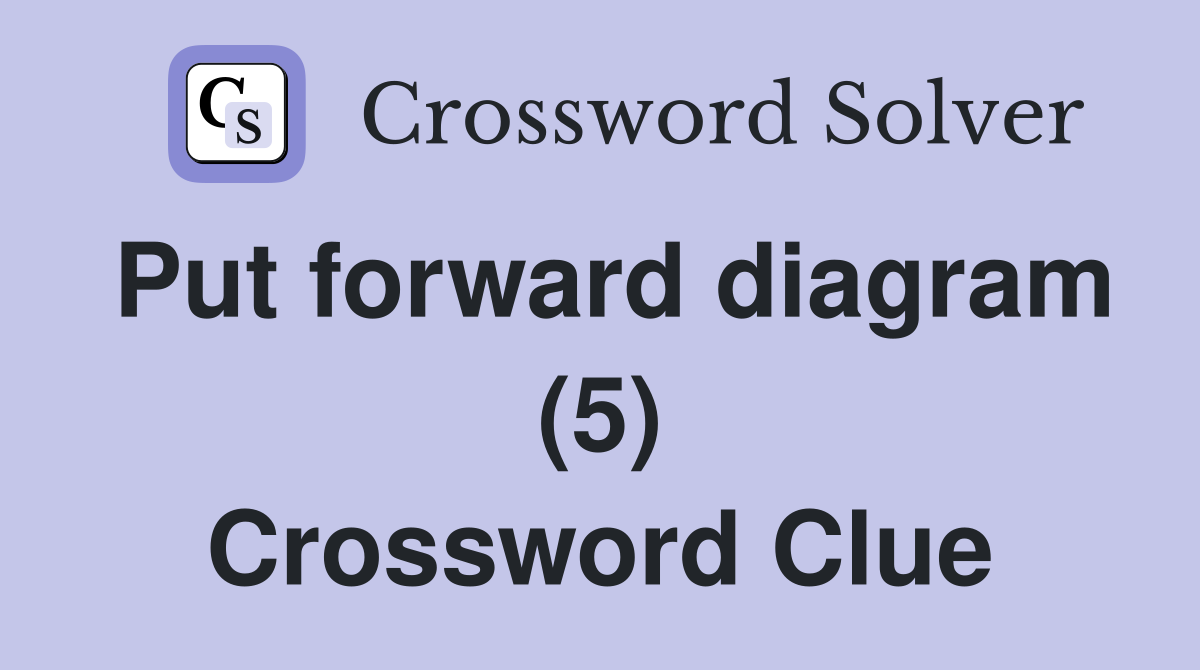 Put forward diagram (5) Crossword Clue