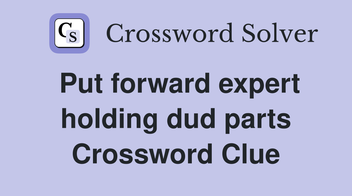 Put forward expert holding dud parts Crossword Clue