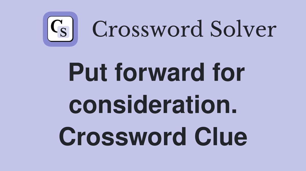 Put forward for consideration. Crossword Clue