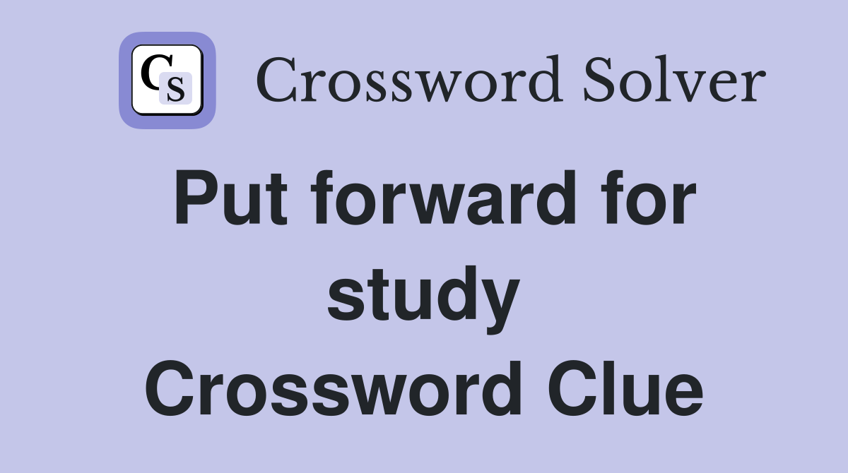 Put forward for study Crossword Clue