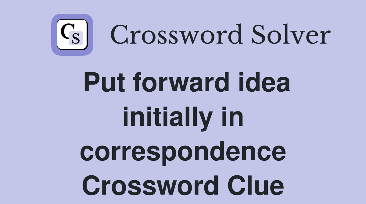 Put forward idea initially in correspondence Crossword Clue