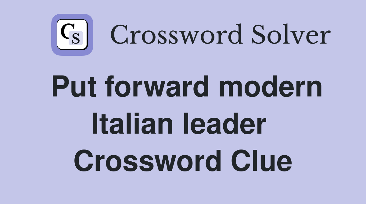 Put forward modern Italian leader  Crossword Clue