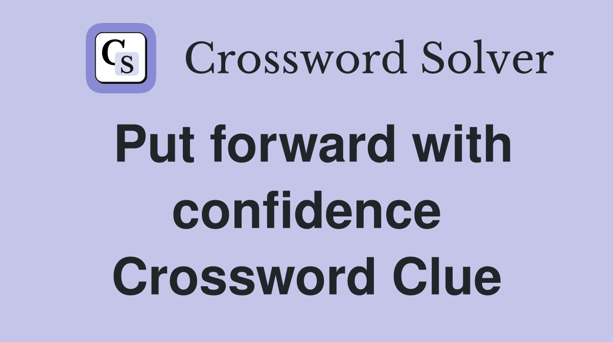 Put forward with confidence Crossword Clue