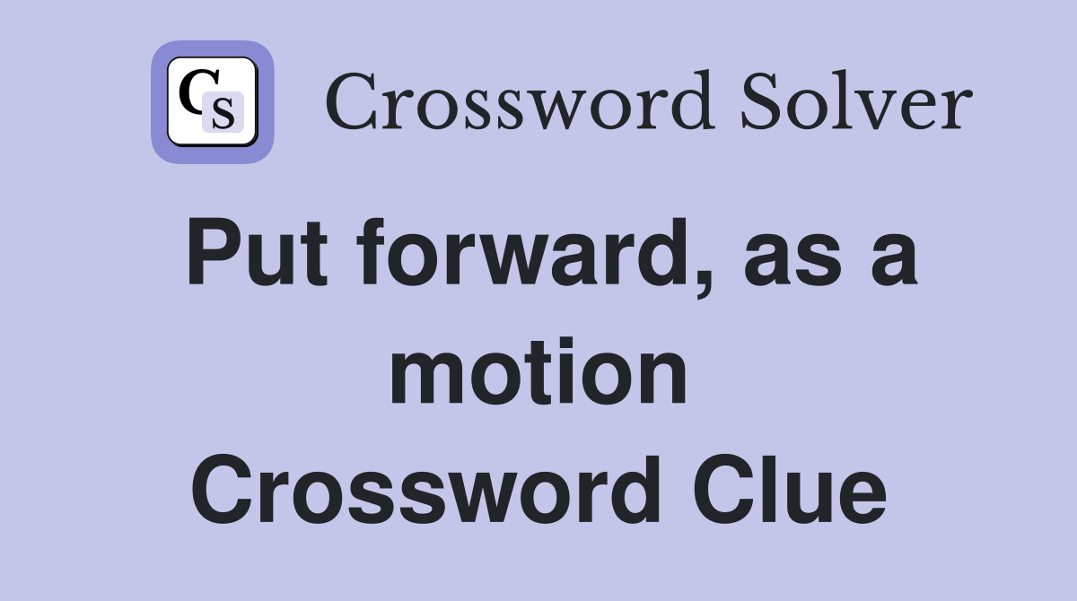 Put forward, as a motion Crossword Clue