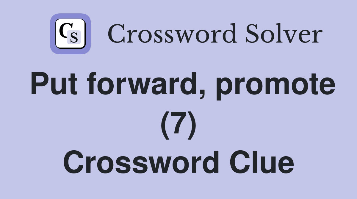 Put forward, promote (7) Crossword Clue