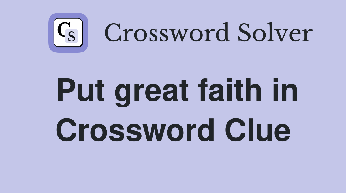 Put great faith in Crossword Clue