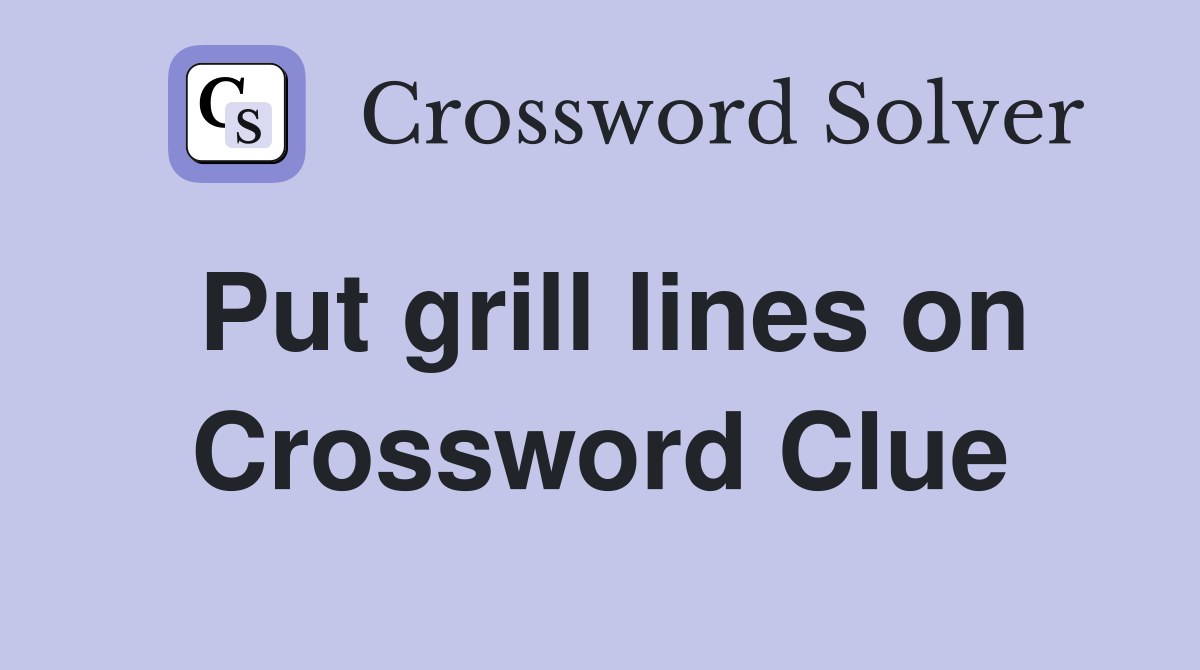 Put grill lines on Crossword Clue