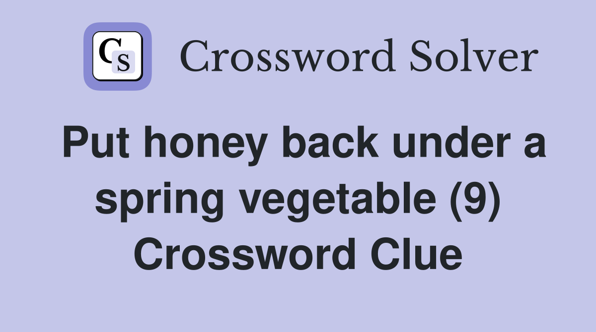 Put honey back under a spring vegetable (9) Crossword Clue