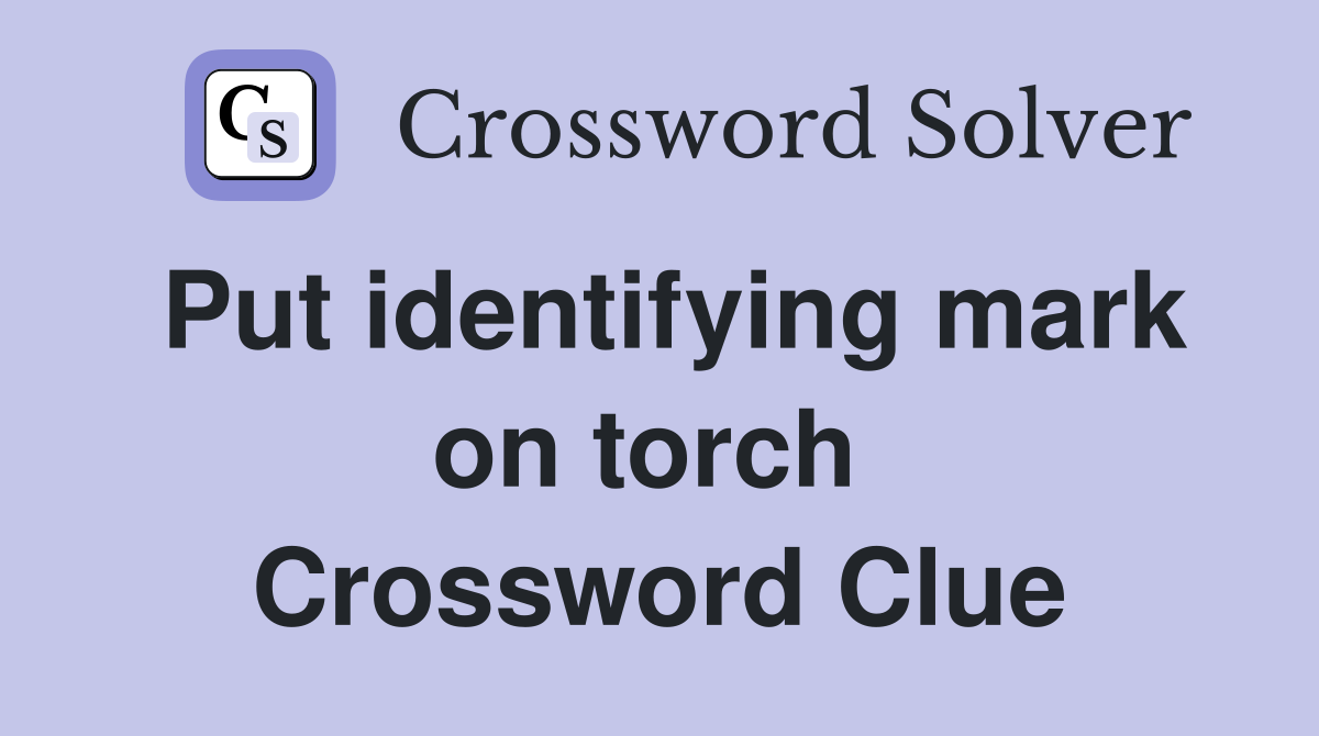 Put identifying mark on torch  Crossword Clue