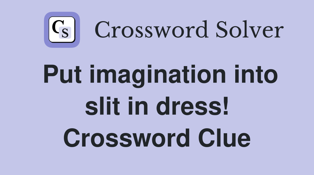 Put imagination into slit in dress! Crossword Clue