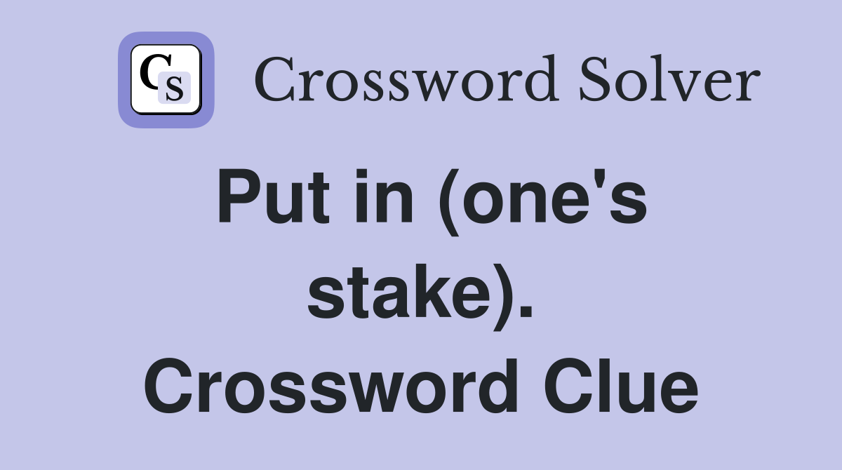 Put in (one's stake). Crossword Clue
