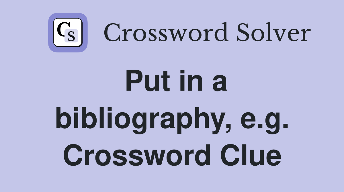 Put in a bibliography, e.g. Crossword Clue