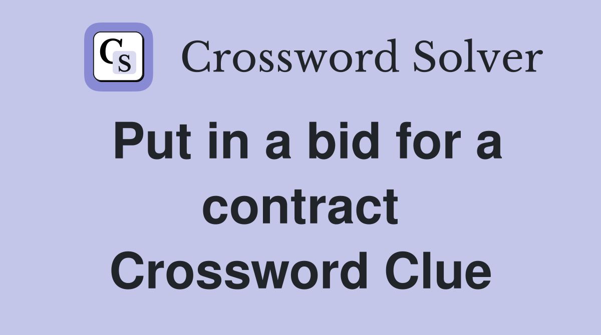 Put in a bid for a contract Crossword Clue