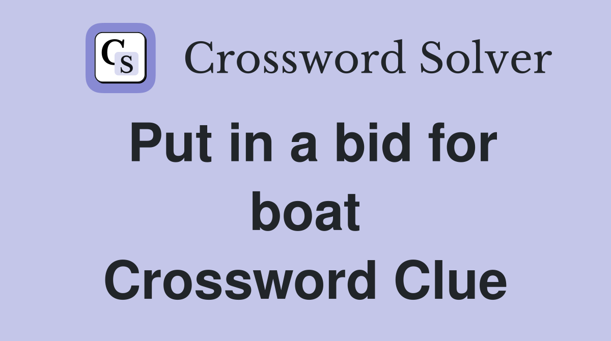 Put in a bid for boat Crossword Clue