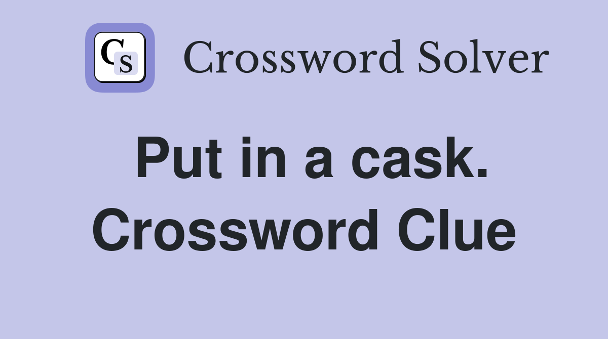 Put in a cask. Crossword Clue