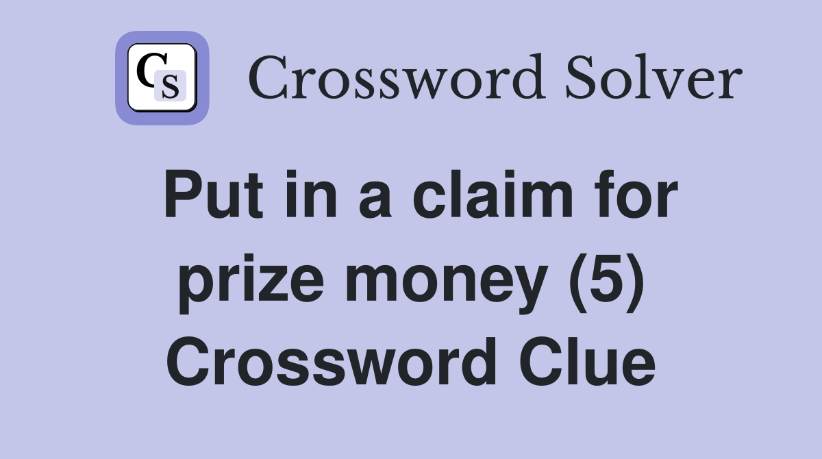 Put in a claim for prize money (5) Crossword Clue