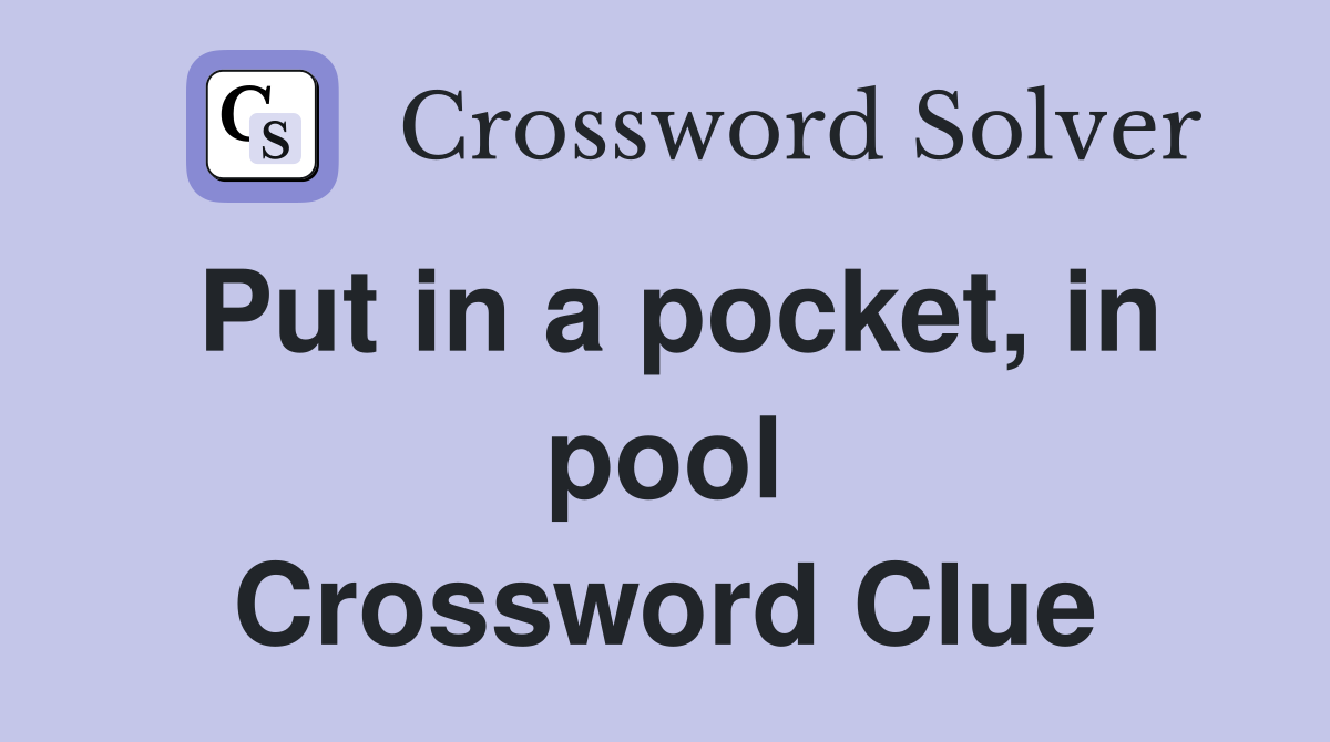 Put in a pocket, in pool Crossword Clue