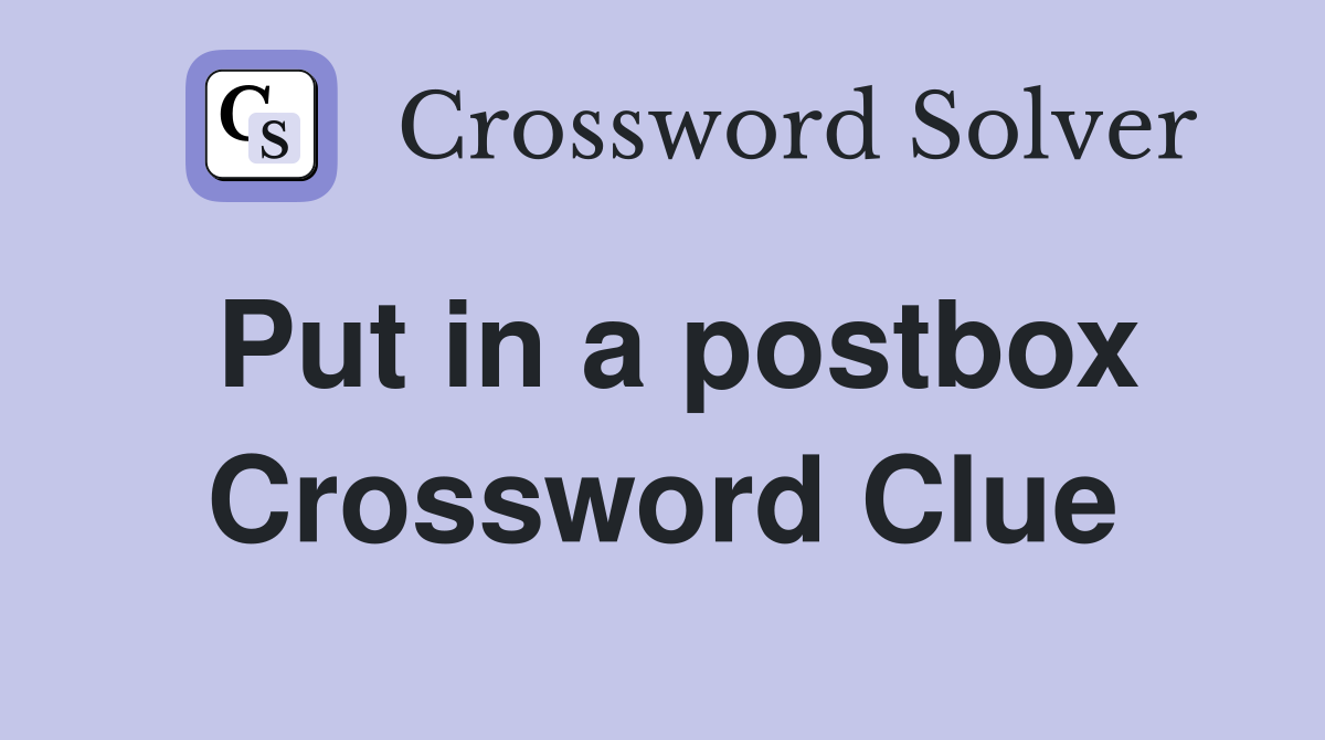 Put in a postbox Crossword Clue