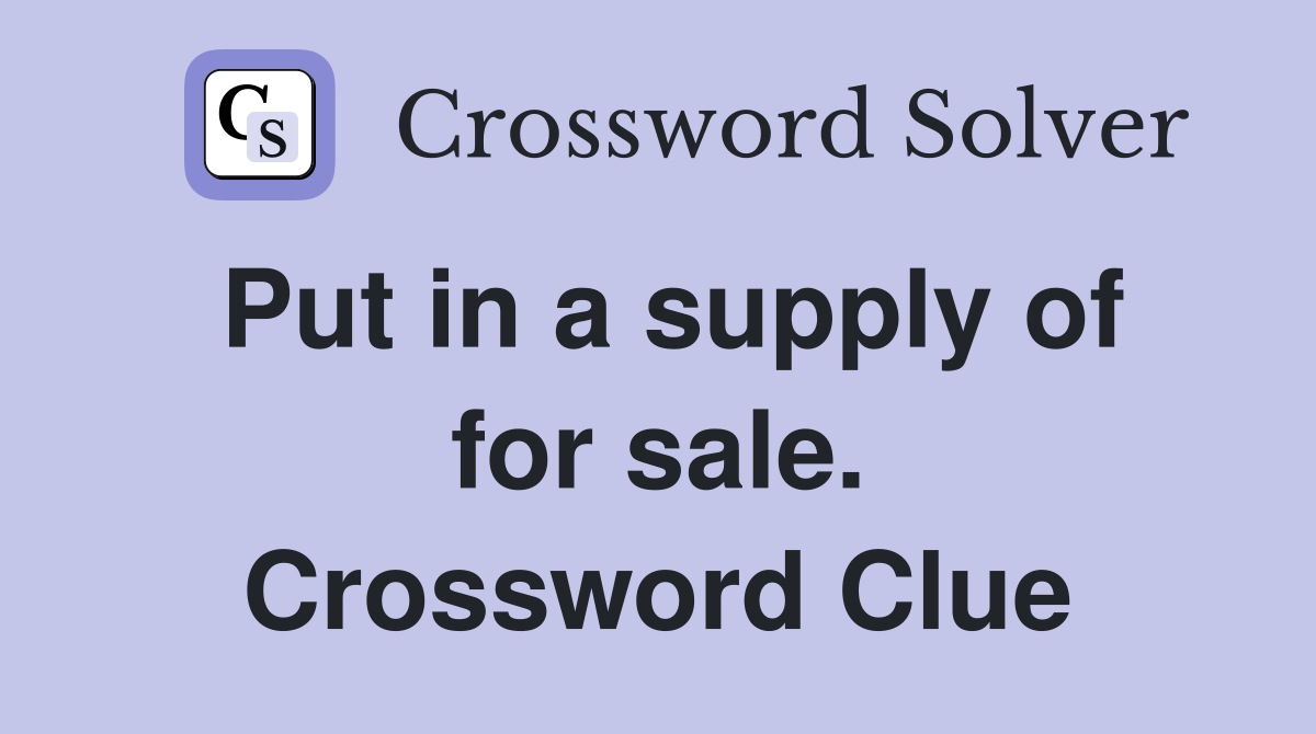 Put in a supply of for sale. Crossword Clue