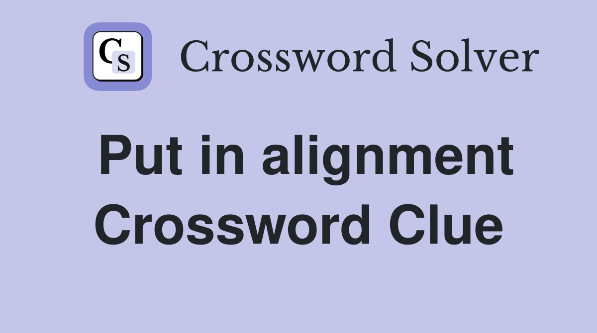 Put in alignment Crossword Clue