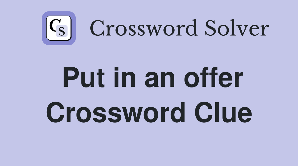 Put in an offer Crossword Clue