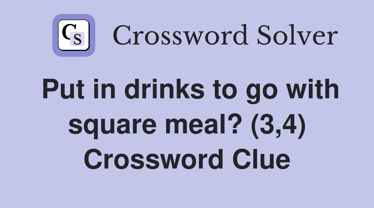 Put in drinks to go with square meal? (3,4) Crossword Clue