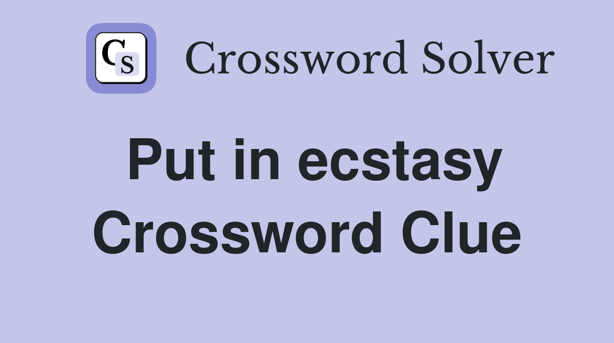 Put in ecstasy Crossword Clue