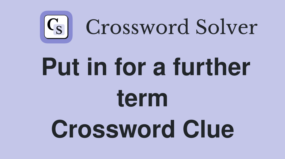 Put in for a further term Crossword Clue