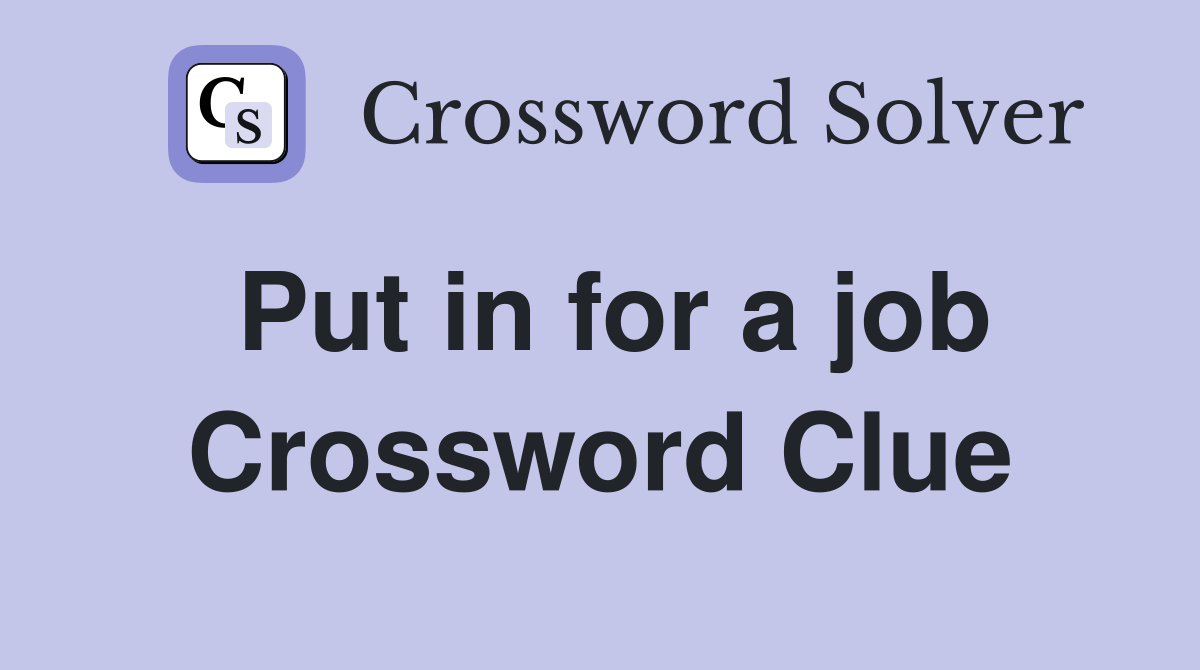 Put in for a job Crossword Clue