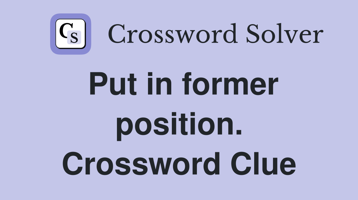 Put in former position. Crossword Clue