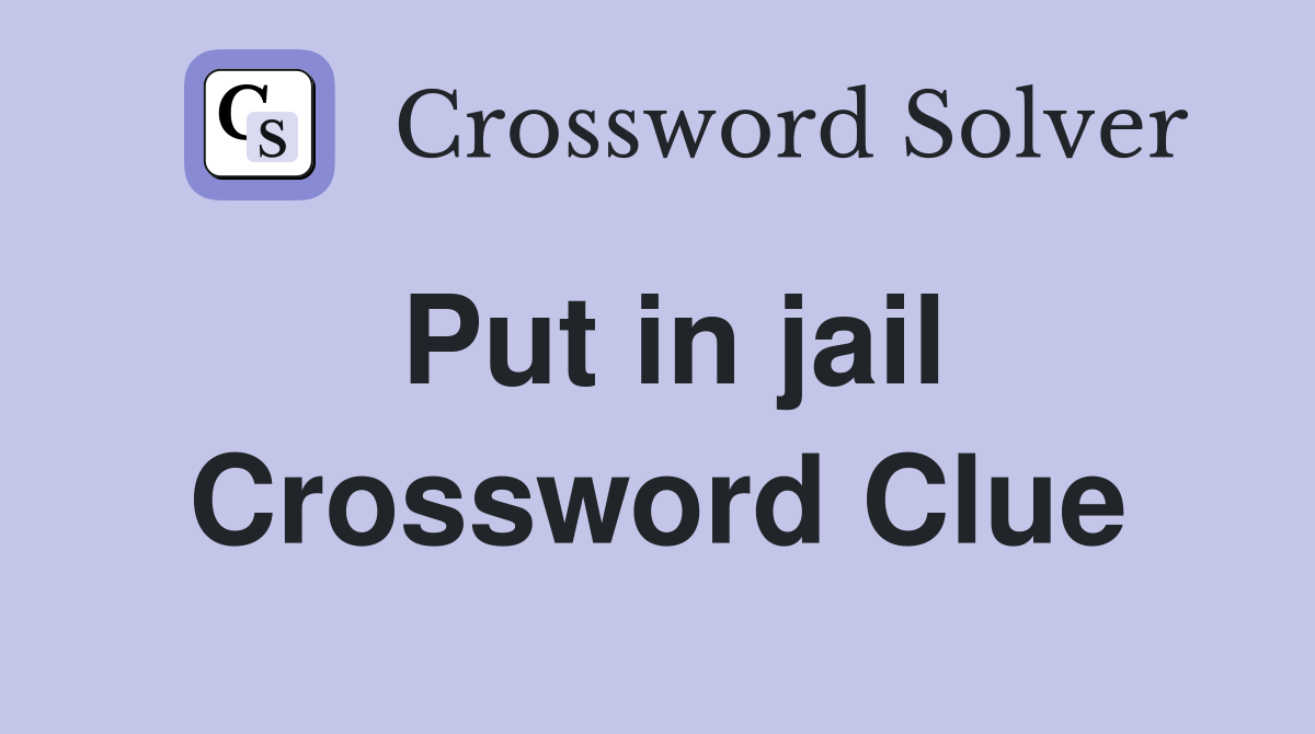 Put in jail Crossword Clue