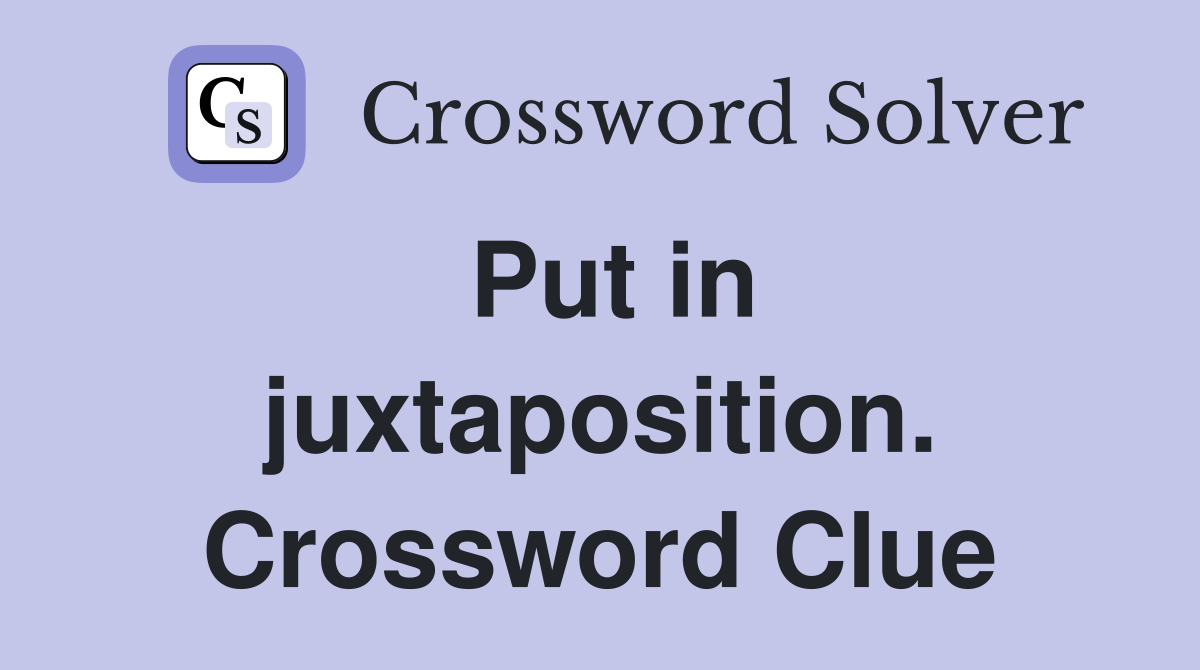 Put in juxtaposition. Crossword Clue