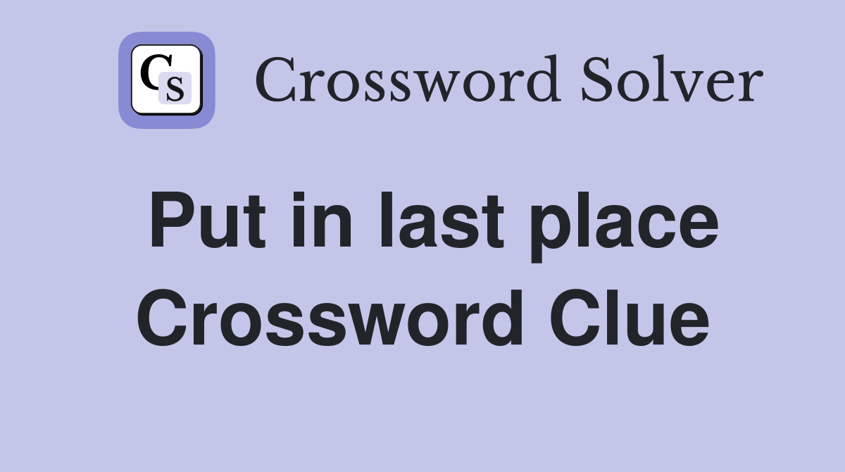 Put in last place Crossword Clue