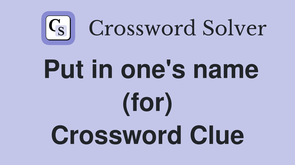 Put in one's name (for) Crossword Clue