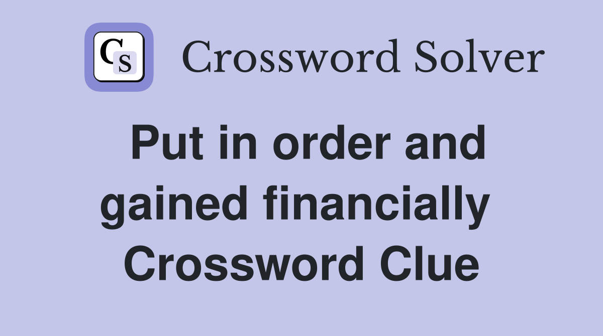 Put in order and gained financially  Crossword Clue