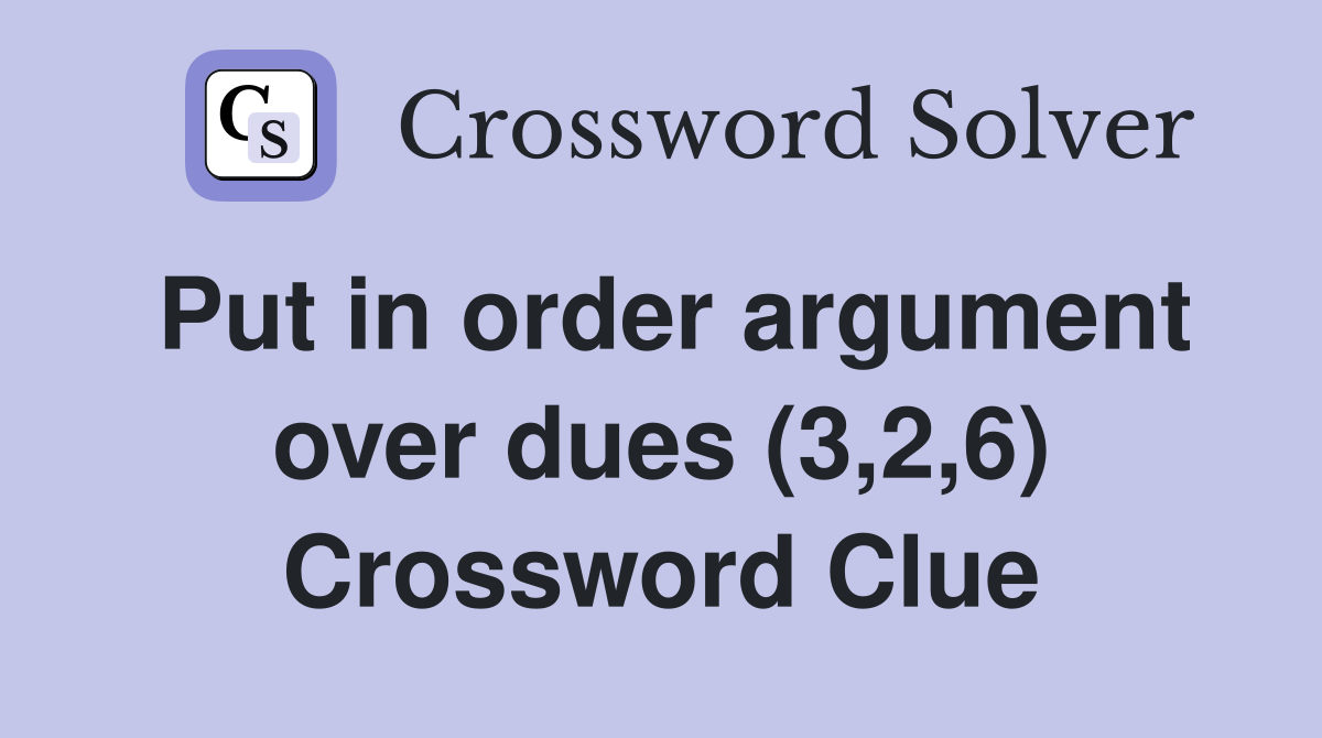 Put in order argument over dues (3,2,6) Crossword Clue