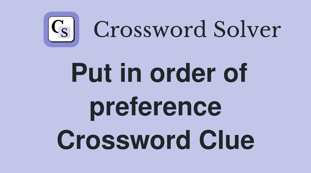 Put in order of preference Crossword Clue