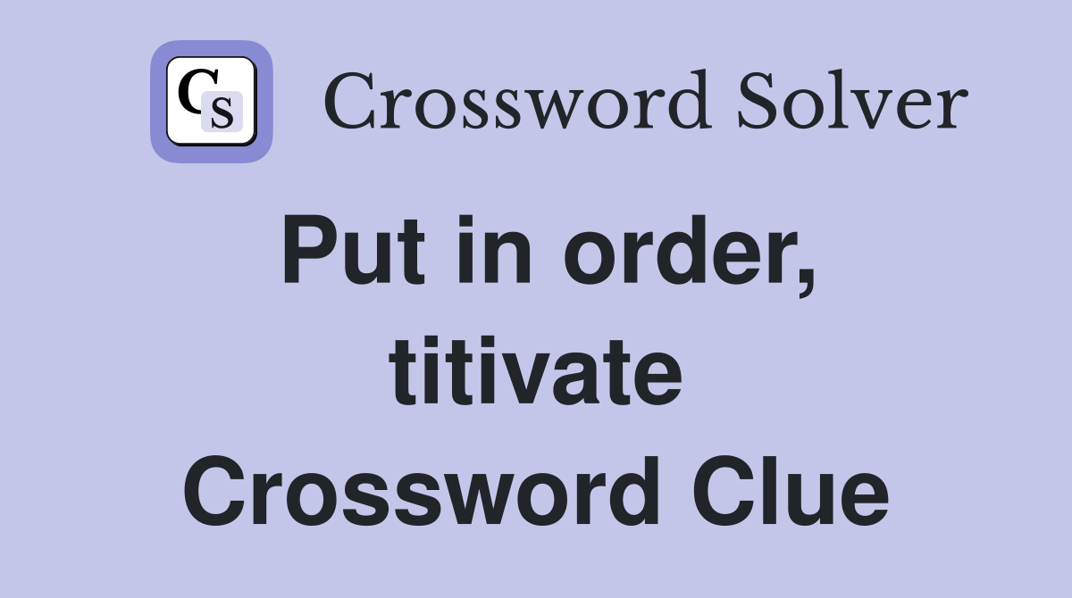Put in order, titivate Crossword Clue